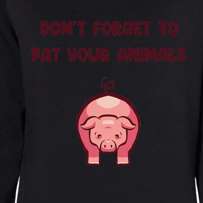 DonT Forget To Pat Your Animals Funny Womens California Wash Sweatshirt