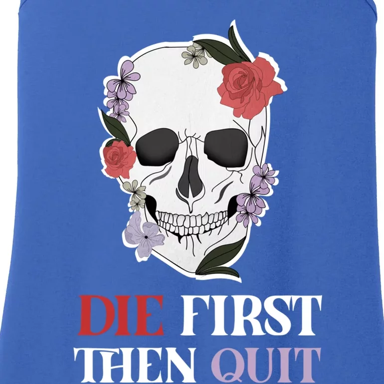 Die First Then Quit Motivational Quote Rose Skull Floral Cool Gift Ladies Essential Tank