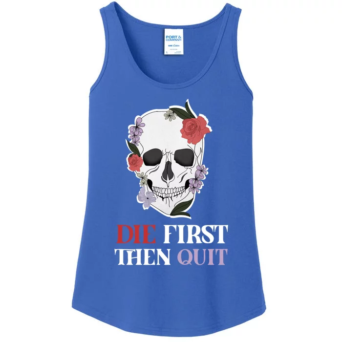 Die First Then Quit Motivational Quote Rose Skull Floral Cool Gift Ladies Essential Tank