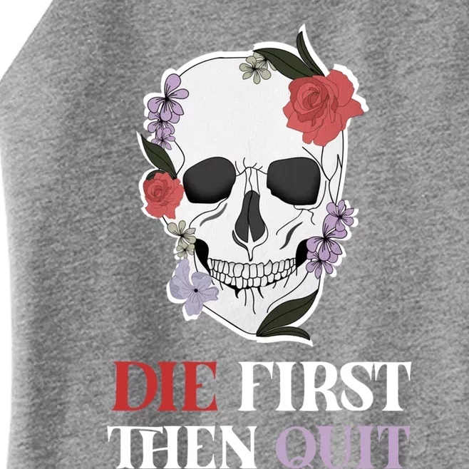 Die First Then Quit Motivational Quote Rose Skull Floral Cool Gift Women’s Perfect Tri Rocker Tank