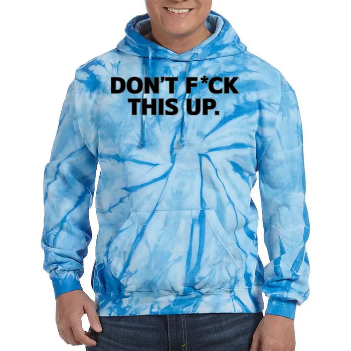 DonT Fuck This Up Tie Dye Hoodie