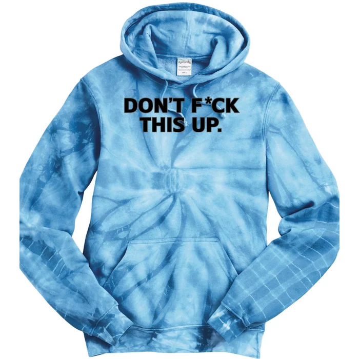 DonT Fuck This Up Tie Dye Hoodie