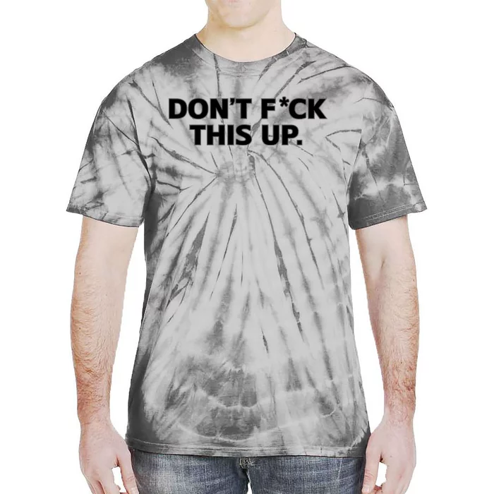 DonT Fuck This Up Tie-Dye T-Shirt