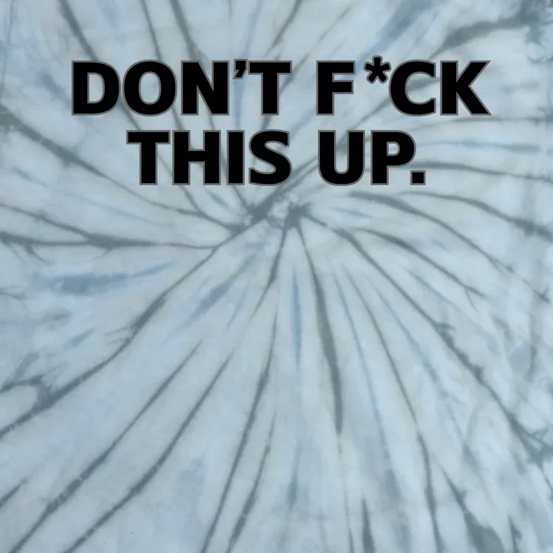 DonT Fuck This Up Tie-Dye T-Shirt