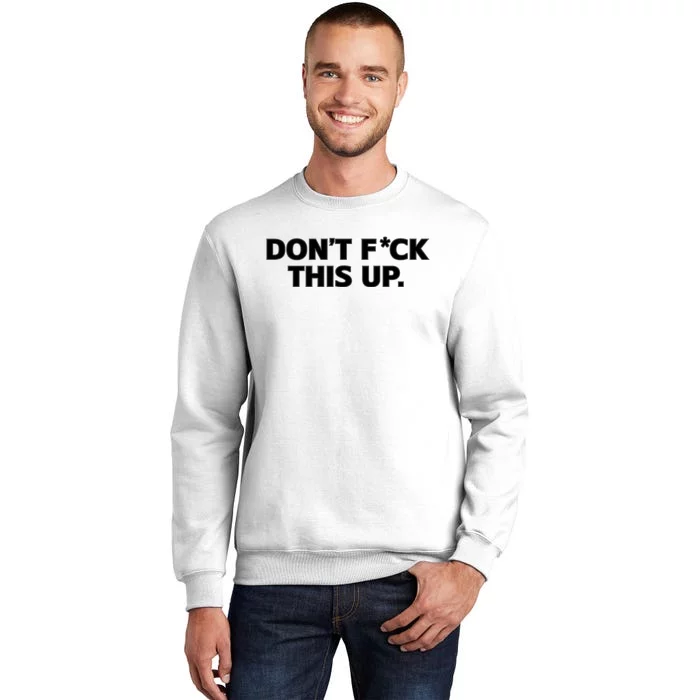 DonT Fuck This Up Sweatshirt