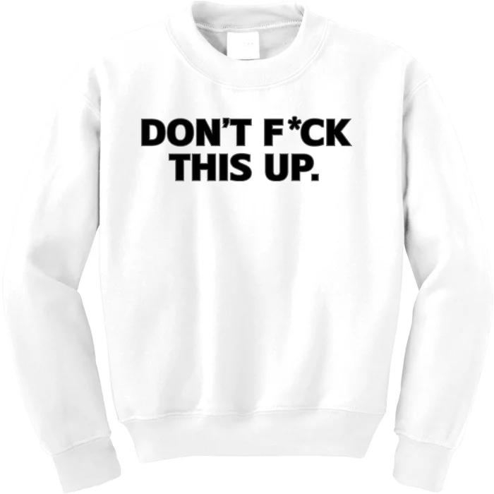 DonT Fuck This Up Kids Sweatshirt