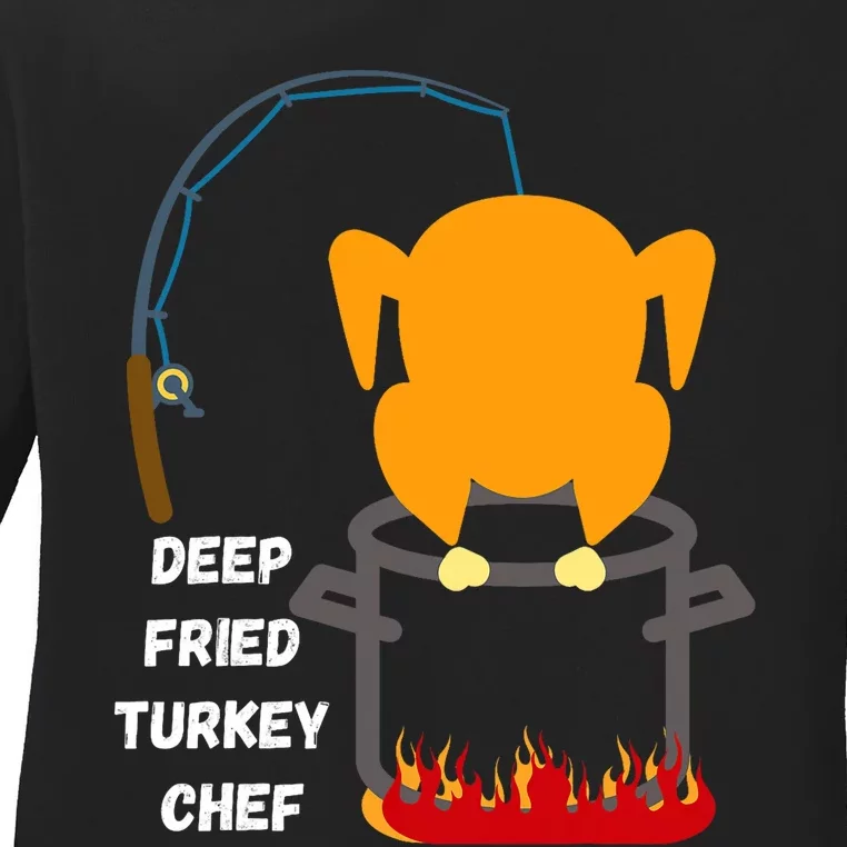 Deep Fried Turkey Chef! Funny Thanksgiving Meal! Funny Fun Ladies Long Sleeve Shirt