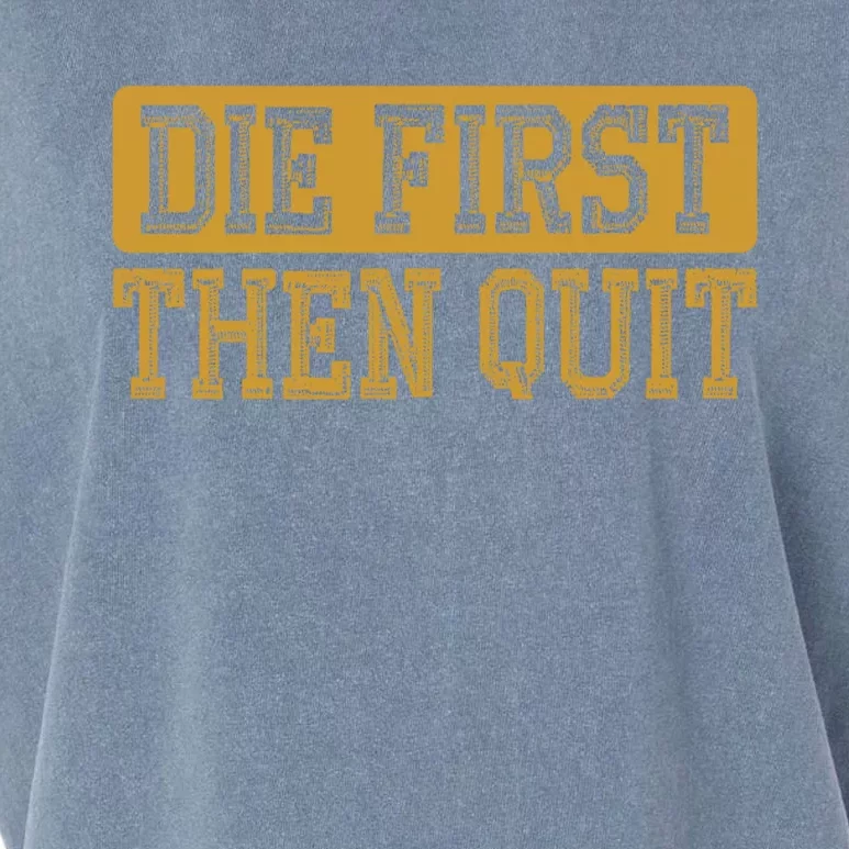 Die First Then Quit Funny Saying Motivational Quotes Gift Garment-Dyed Women's Muscle Tee