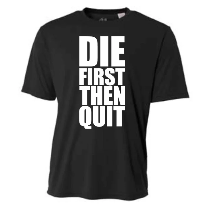 Die First Then Quit Game Lovers Funny Motivational Gift Cooling Performance Crew T-Shirt