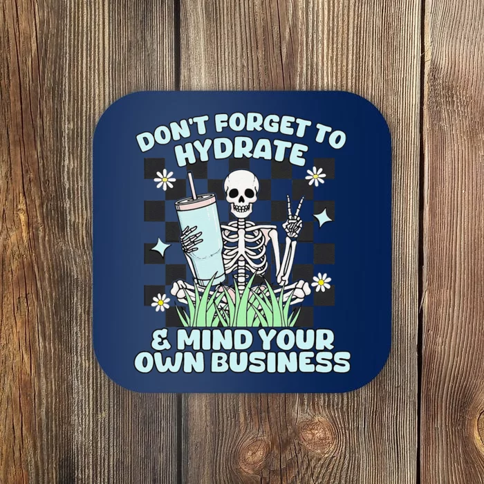 DonT Forget To Hydrate And Mind Your Own Business Skeleton Coaster