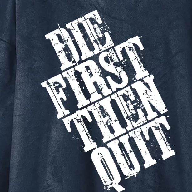 Die First Then Quit Motivational Gift Hooded Wearable Blanket