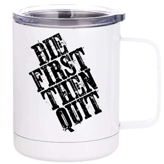 Die First Then Quit Motivational Gift Front & Back 12oz Stainless Steel Tumbler Cup