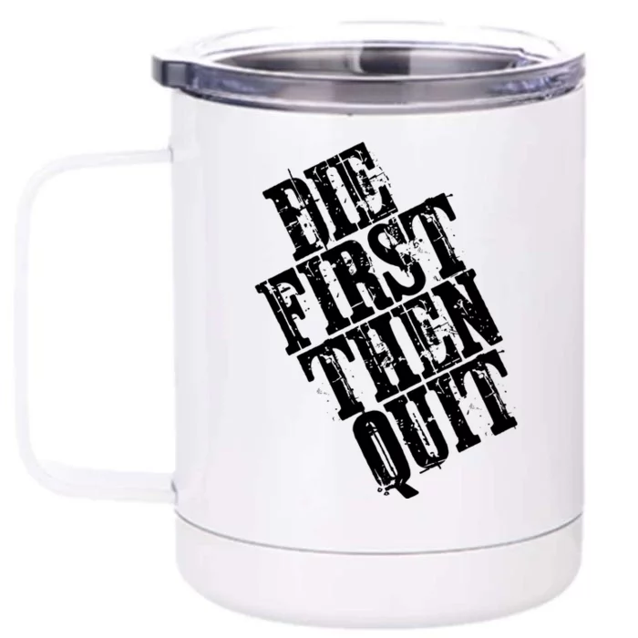 Die First Then Quit Motivational Gift Front & Back 12oz Stainless Steel Tumbler Cup