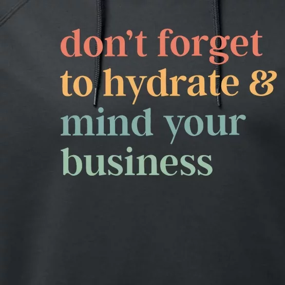 DonT Forget To Hydrate And Mind Your Business Performance Fleece Hoodie