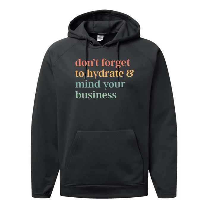 DonT Forget To Hydrate And Mind Your Business Performance Fleece Hoodie