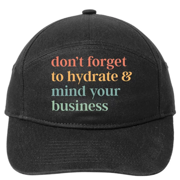 DonT Forget To Hydrate And Mind Your Business 7-Panel Snapback Hat