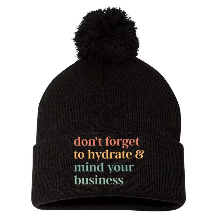 DonT Forget To Hydrate And Mind Your Business Pom Pom 12in Knit Beanie