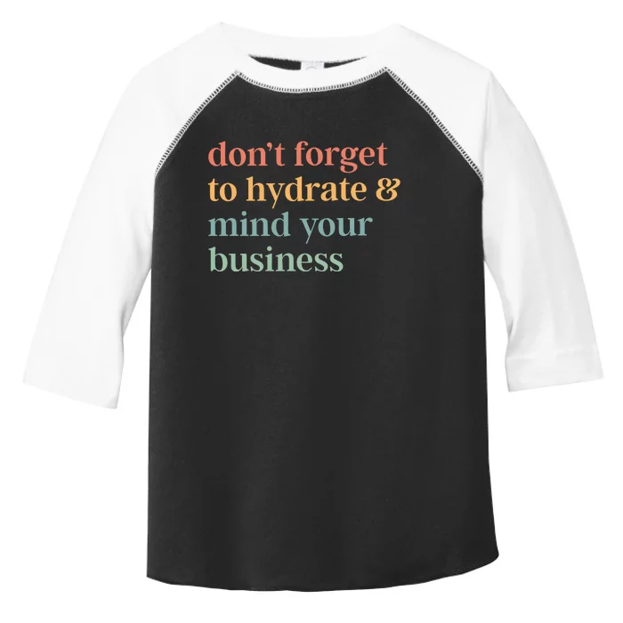 DonT Forget To Hydrate And Mind Your Business Toddler Fine Jersey T-Shirt