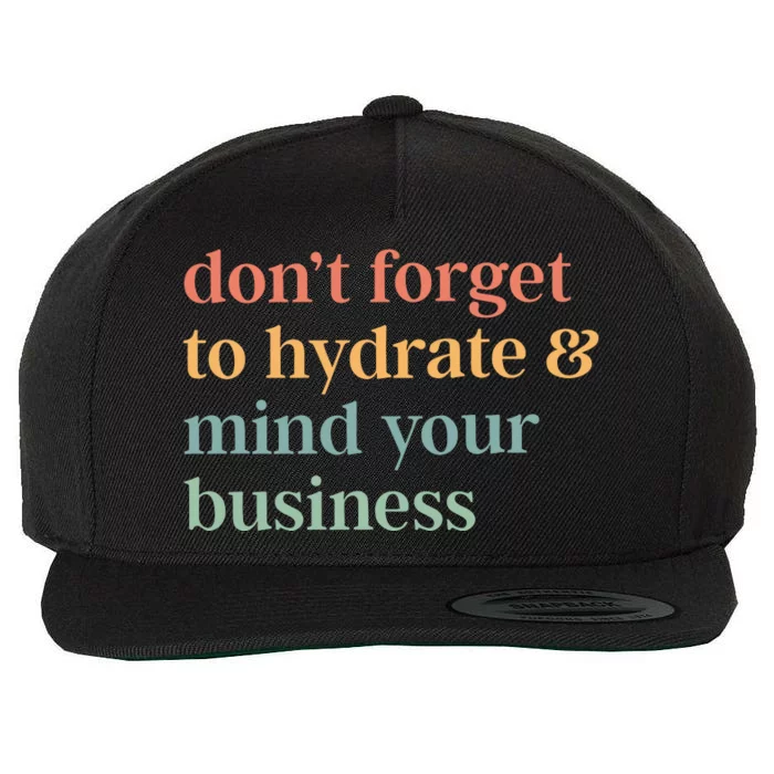 DonT Forget To Hydrate And Mind Your Business Wool Snapback Cap