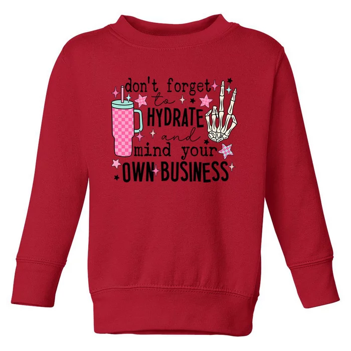 DonT Forget To Hydrate And Mind Your Own Business Toddler Sweatshirt