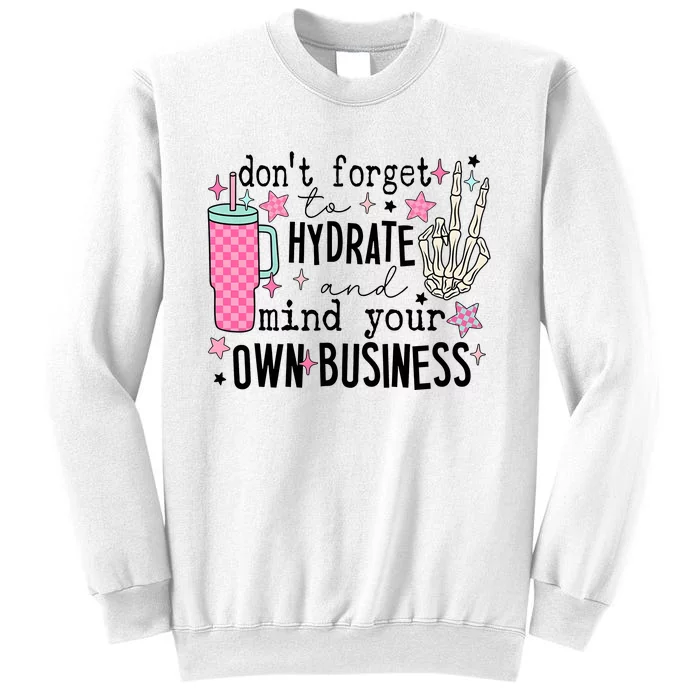 DonT Forget To Hydrate And Mind Your Own Business Sweatshirt