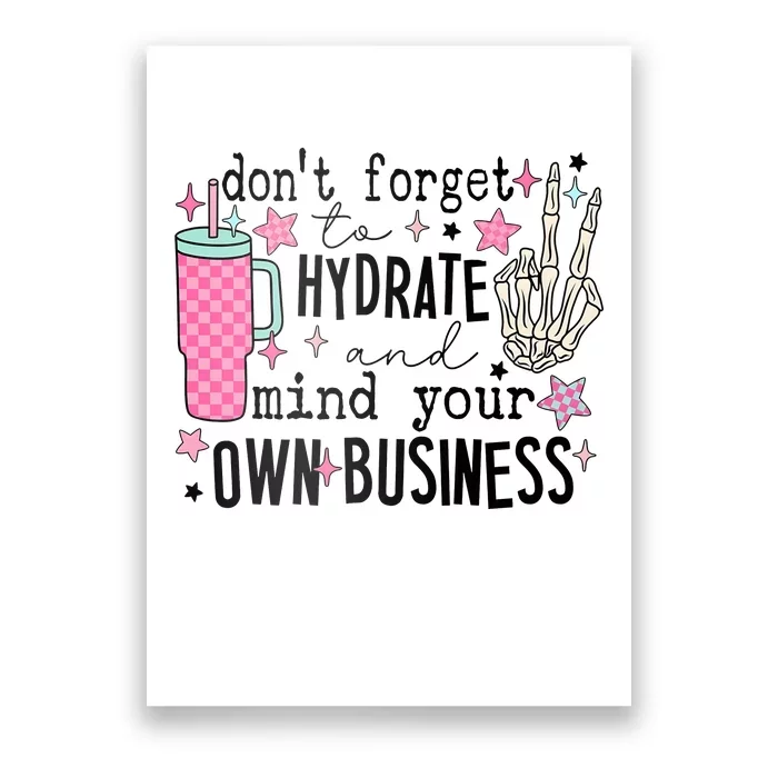 DonT Forget To Hydrate And Mind Your Own Business Poster