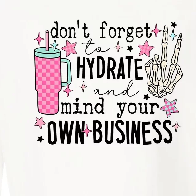 DonT Forget To Hydrate And Mind Your Own Business Cropped Pullover Crew