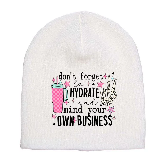 DonT Forget To Hydrate And Mind Your Own Business Short Acrylic Beanie