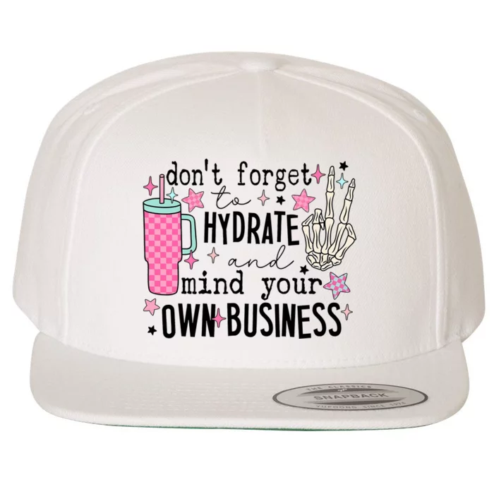 DonT Forget To Hydrate And Mind Your Own Business Wool Snapback Cap