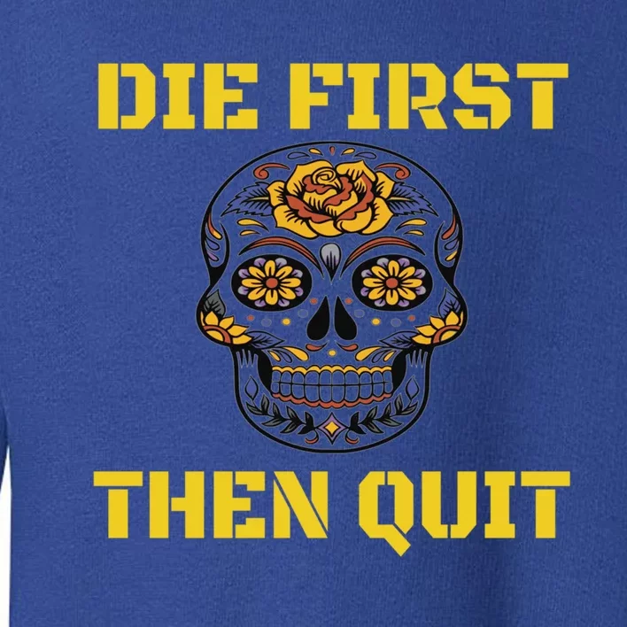 Die First Then Qui Military Veteran Skull Flower Gift Toddler Sweatshirt