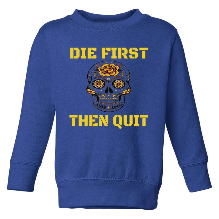 Die First Then Qui Military Veteran Skull Flower Gift Toddler Sweatshirt