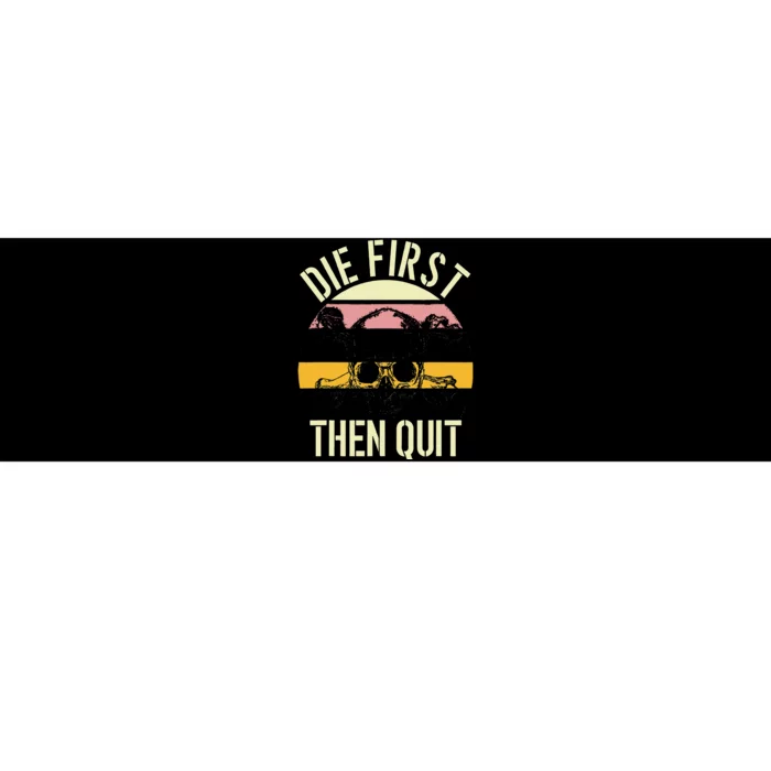 Die First Then Quit Retro Vintage Bumper Sticker