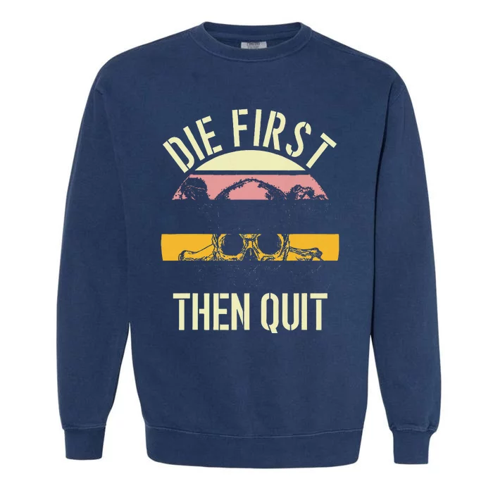 Die First Then Quit Retro Vintage Garment-Dyed Sweatshirt