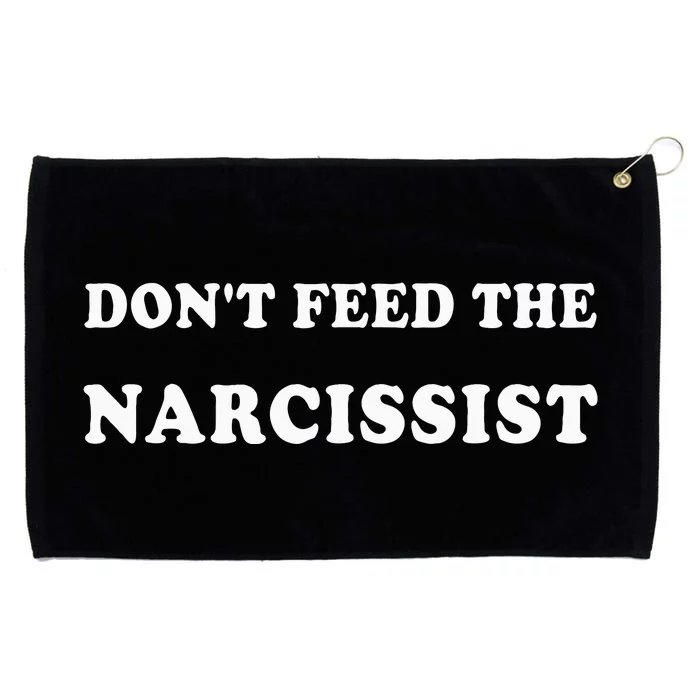 DonT Feed The Narcissist Grommeted Golf Towel