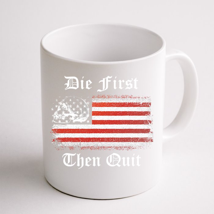 Die First Then Quit American Flag Gift Front & Back Coffee Mug