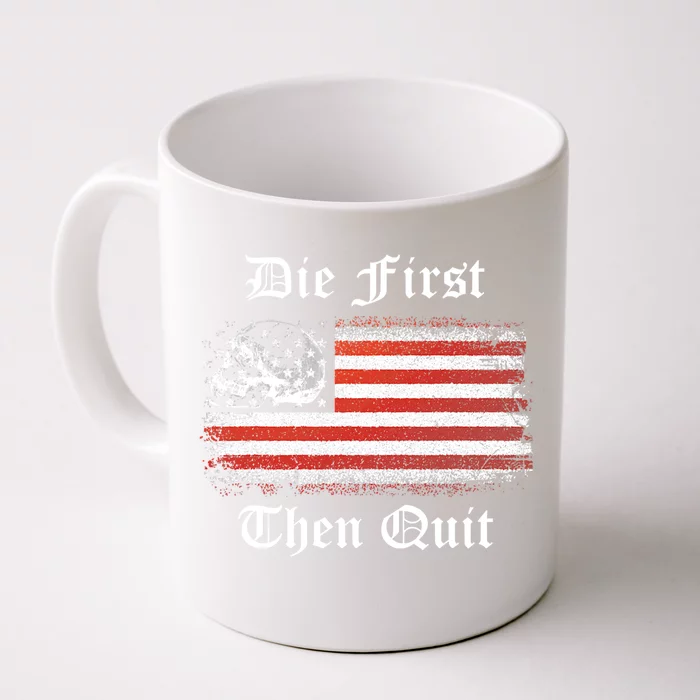 Die First Then Quit American Flag Gift Front & Back Coffee Mug