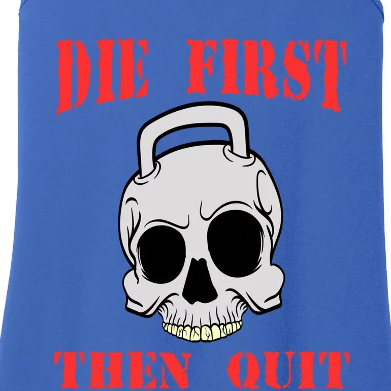 Die First Then Quit Fit Exercise Diet Muscle Gym Meaningful Gift Ladies Essential Tank