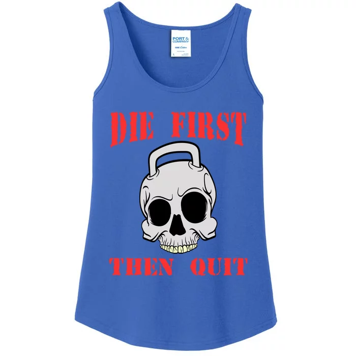 Die First Then Quit Fit Exercise Diet Muscle Gym Meaningful Gift Ladies Essential Tank