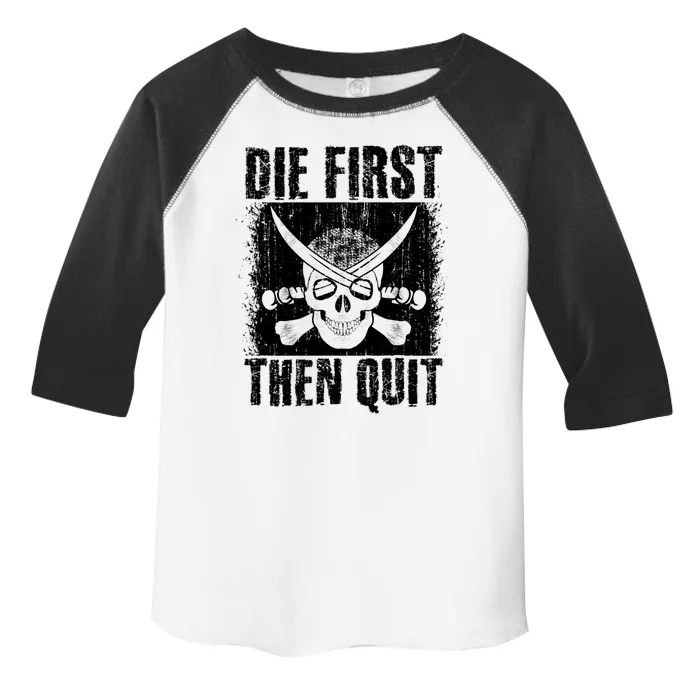 Die First Then Quit Funny Gym Workout Vintage Motivational Cute Gift Toddler Fine Jersey T-Shirt