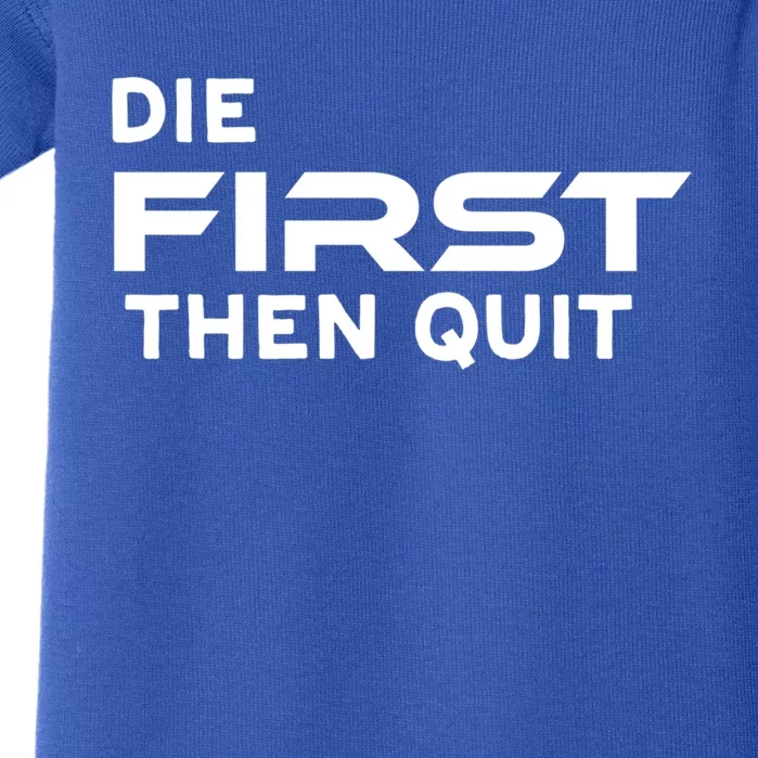 Die First Then Quit Gift Baby Bodysuit