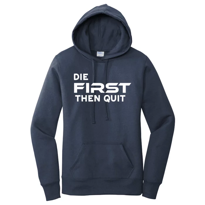 Die First Then Quit Gift Women's Pullover Hoodie