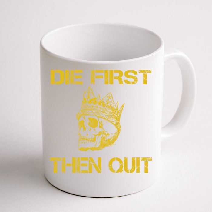 Die First Then Qui Military Veteran Skull Crown Gift Front & Back Coffee Mug