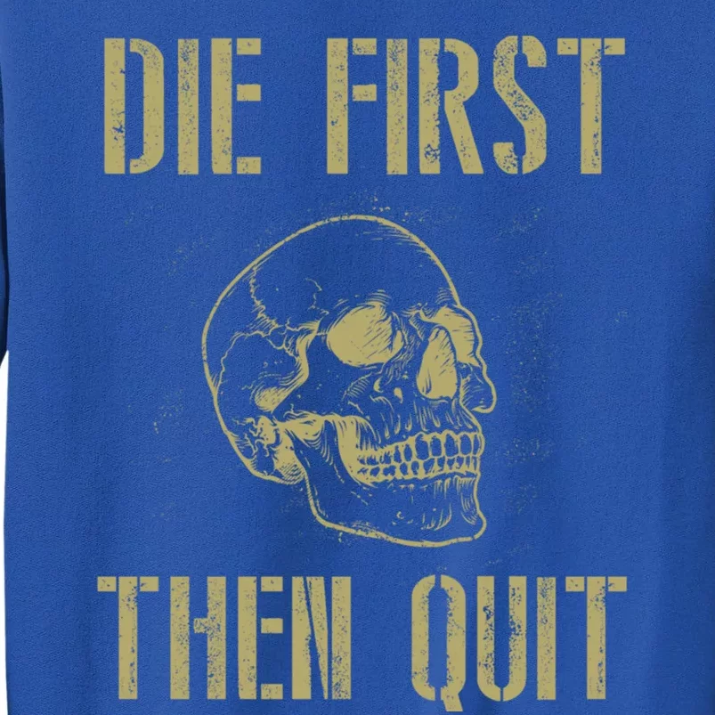 Die First Then Quit Skull Proud Military Veteran Army Gift Sweatshirt