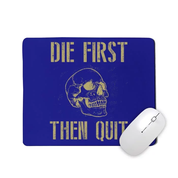 Die First Then Quit Skull Proud Military Veteran Army Gift Mousepad