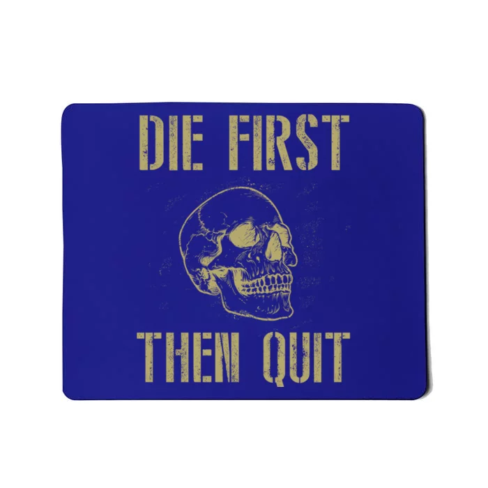 Die First Then Quit Skull Proud Military Veteran Army Gift Mousepad