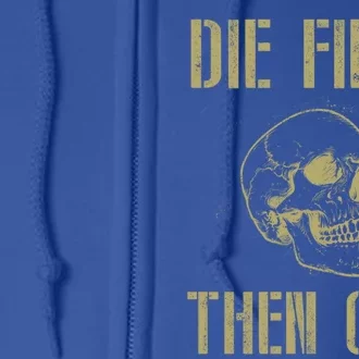 Die First Then Quit Skull Proud Military Veteran Army Gift Full Zip Hoodie