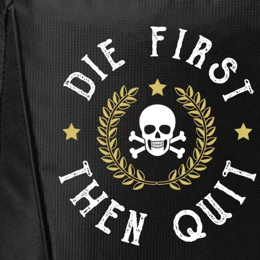 Die First Then Quit Skull Soldier Skeleton Veteran Pride Meaningful Gift City Backpack