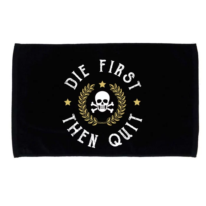 Die First Then Quit Skull Soldier Skeleton Veteran Pride Meaningful Gift Microfiber Hand Towel