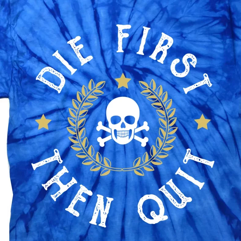 Die First Then Quit Skull Soldier Skeleton Veteran Pride Meaningful Gift Tie-Dye T-Shirt