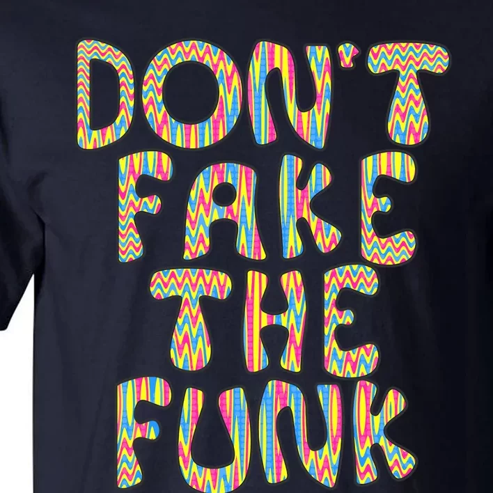 DonT Fake The Funk Tall T-Shirt